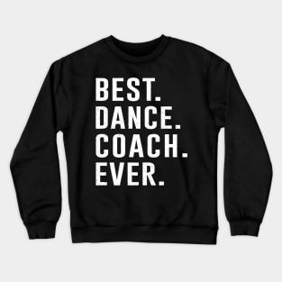 Best dance Coach Ever Gift Crewneck Sweatshirt